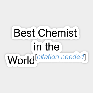 Best Chemist in the World - Citation Needed! Sticker